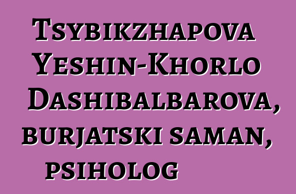 Tsybikzhapova Yeshin-Khorlo Dashibalbarova, burjatski šaman, psiholog