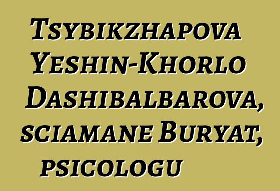 Tsybikzhapova Yeshin-Khorlo Dashibalbarova, sciamane Buryat, psicologu