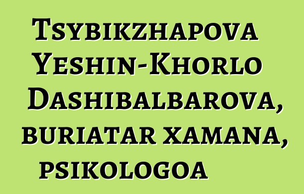 Tsybikzhapova Yeshin-Khorlo Dashibalbarova, buriatar xamana, psikologoa