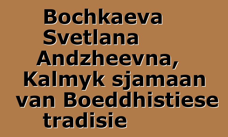 Bochkaeva Svetlana Andzheevna, Kalmyk sjamaan van Boeddhistiese tradisie