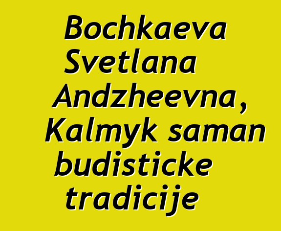 Bochkaeva Svetlana Andzheevna, Kalmyk šaman budističke tradicije