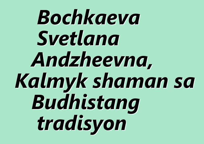 Bochkaeva Svetlana Andzheevna, Kalmyk shaman sa Budhistang tradisyon