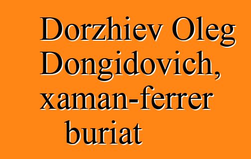 Dorzhiev Oleg Dongidovich, xaman-ferrer buriat