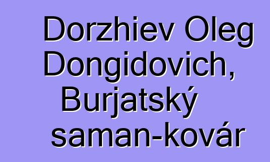 Dorzhiev Oleg Dongidovich, Burjatský šaman-kovář