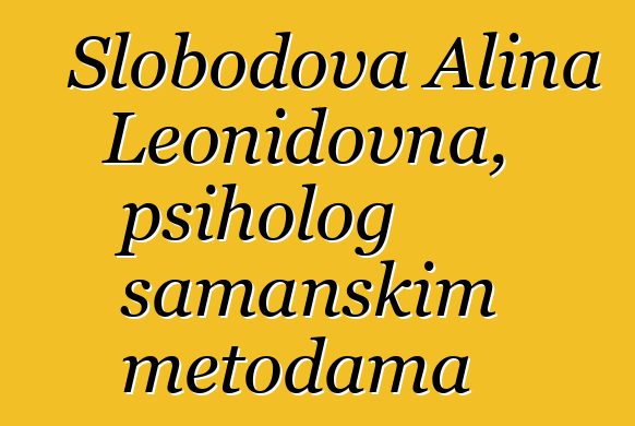 Slobodova Alina Leonidovna, psiholog šamanskim metodama