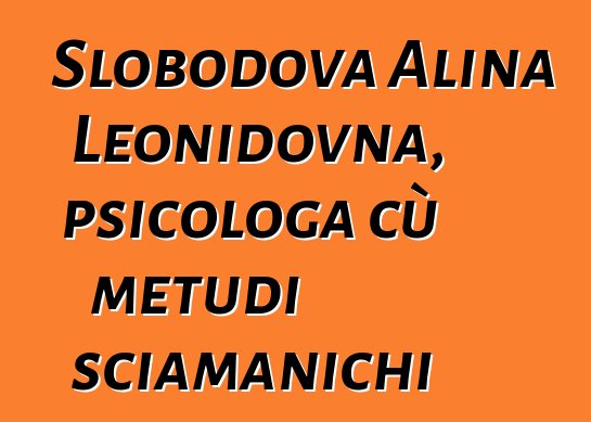 Slobodova Alina Leonidovna, psicologa cù metudi sciamanichi