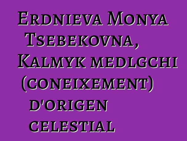 Erdnieva Monya Tsebekovna, Kalmyk medlgchi (coneixement) d'origen celestial