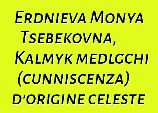 Erdnieva Monya Tsebekovna, Kalmyk medlgchi (cunniscenza) d'origine celeste