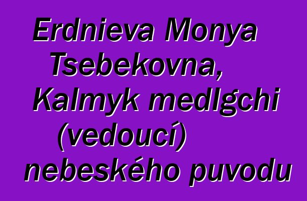 Erdnieva Monya Tsebekovna, Kalmyk medlgchi (vědoucí) nebeského původu