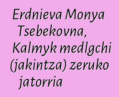 Erdnieva Monya Tsebekovna, Kalmyk medlgchi (jakintza) zeruko jatorria