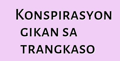 Konspirasyon gikan sa trangkaso