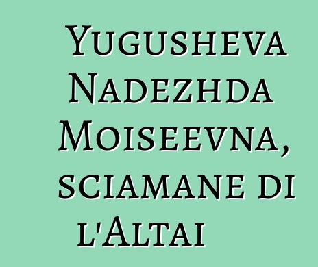 Yugusheva Nadezhda Moiseevna, sciamane di l'Altai