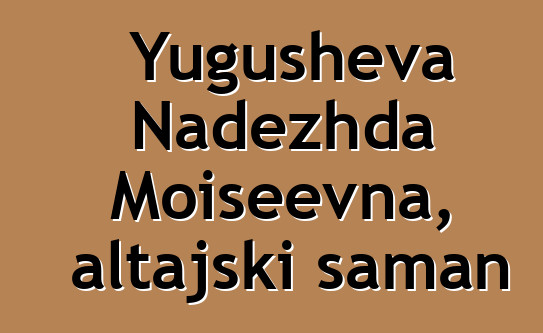 Yugusheva Nadezhda Moiseevna, altajski šaman