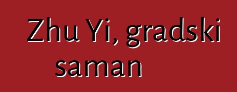 Zhu Yi, gradski šaman