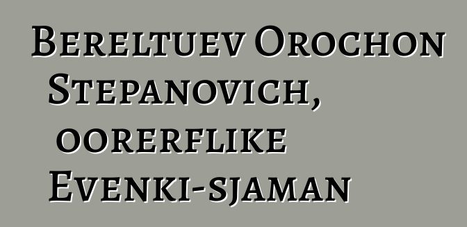 Bereltuev Orochon Stepanovich, oorerflike Evenki-sjaman