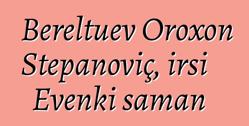 Bereltuev Oroxon Stepanoviç, irsi Evenki şaman