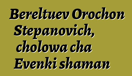 Bereltuev Orochon Stepanovich, cholowa cha Evenki shaman