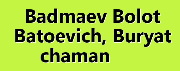 Badmaev Bolot Batoevich, Buryat chaman