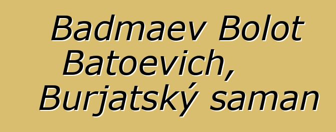 Badmaev Bolot Batoevich, Burjatský šaman