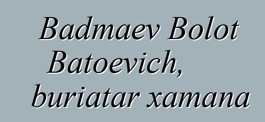 Badmaev Bolot Batoevich, buriatar xamana