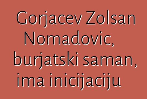 Gorjačev Žolsan Nomadovič, burjatski šaman, ima inicijaciju