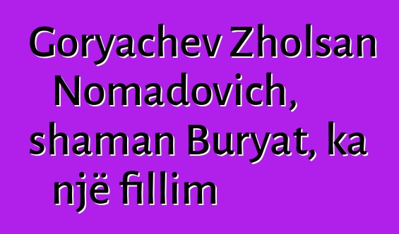 Goryachev Zholsan Nomadovich, shaman Buryat, ka një fillim