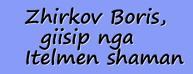 Zhirkov Boris, giisip nga Itelmen shaman