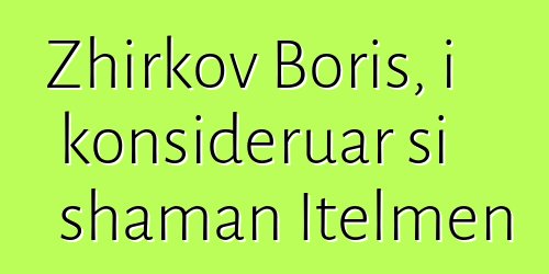 Zhirkov Boris, i konsideruar si shaman Itelmen