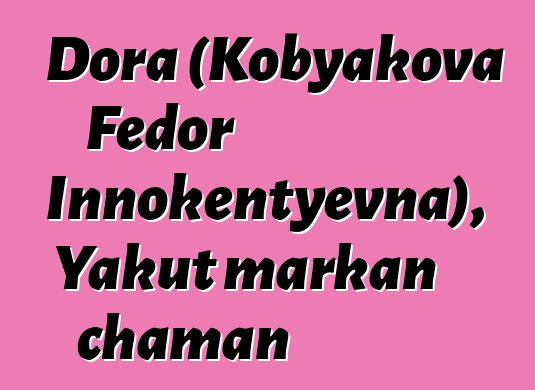 Dora (Kobyakova Fedor Innokentyevna), Yakut markan chaman