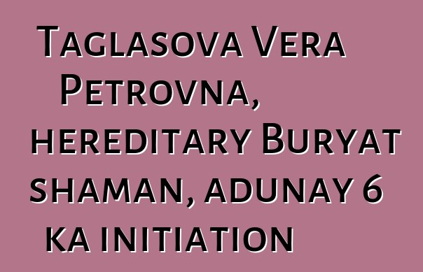 Taglasova Vera Petrovna, hereditary Buryat shaman, adunay 6 ka initiation