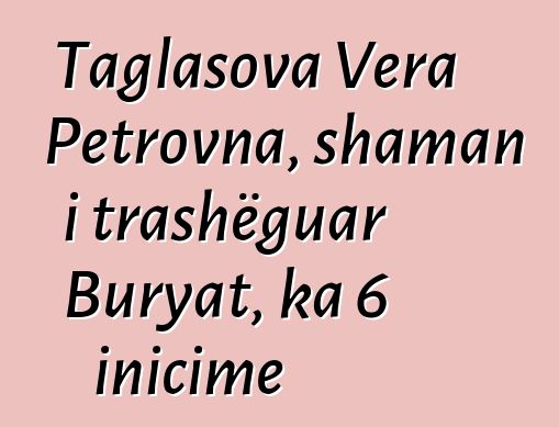 Taglasova Vera Petrovna, shaman i trashëguar Buryat, ka 6 inicime