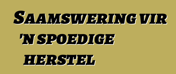 Saamswering vir 'n spoedige herstel