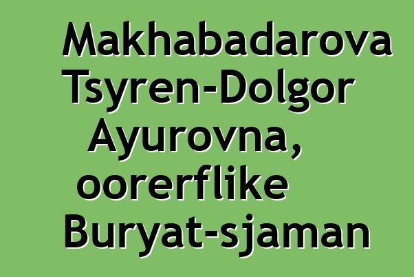 Makhabadarova Tsyren-Dolgor Ayurovna, oorerflike Buryat-sjaman