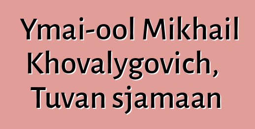 Ymai-ool Mikhail Khovalygovich, Tuvan sjamaan