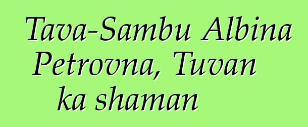 Tava-Sambu Albina Petrovna, Tuvan ka shaman