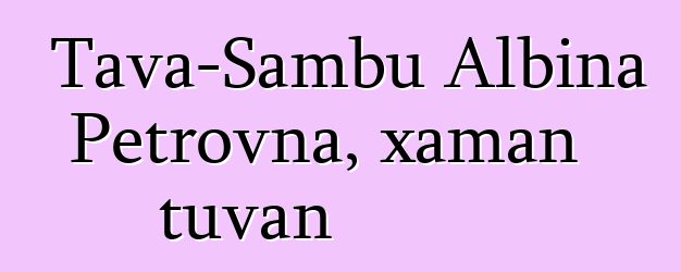 Tava-Sambu Albina Petrovna, xaman tuvan