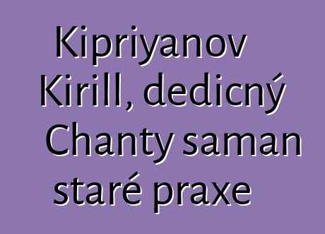 Kipriyanov Kirill, dědičný Chanty šaman staré praxe