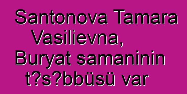 Şantonova Tamara Vasilievna, Buryat şamanının təşəbbüsü var