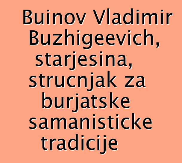 Buinov Vladimir Buzhigeevich, starješina, stručnjak za burjatske šamanističke tradicije