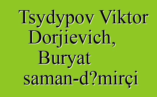 Tsydypov Viktor Dorjievich, Buryat şaman-dəmirçi