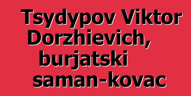 Tsydypov Viktor Dorzhievich, burjatski šaman-kovač