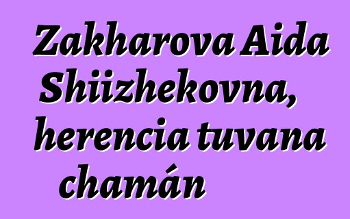 Zakharova Aida Shiizhekovna, herencia tuvana chamán