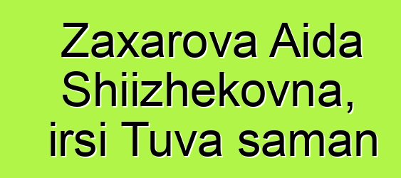 Zaxarova Aida Shiizhekovna, irsi Tuva şaman