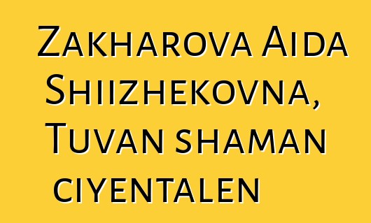 Zakharova Aida Shiizhekovna, Tuvan shaman ciyɛntalen