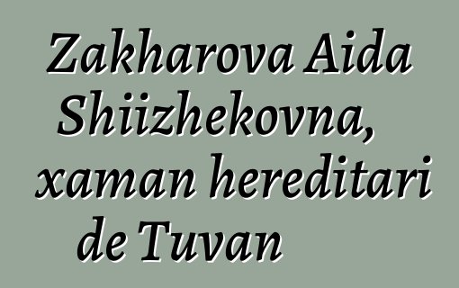 Zakharova Aida Shiizhekovna, xaman hereditari de Tuvan