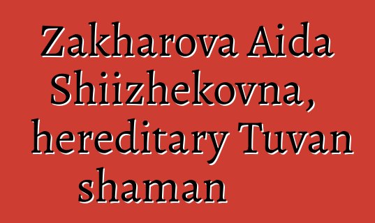 Zakharova Aida Shiizhekovna, hereditary Tuvan shaman