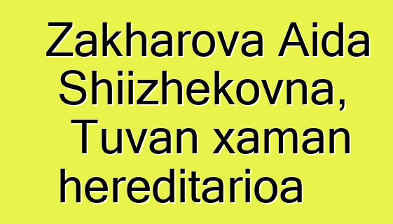 Zakharova Aida Shiizhekovna, Tuvan xaman hereditarioa