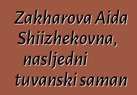 Zakharova Aida Shiizhekovna, nasljedni tuvanski šaman