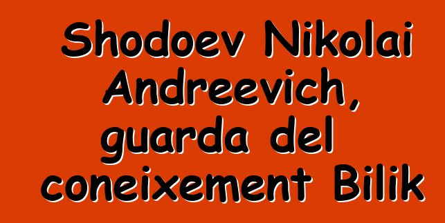 Shodoev Nikolai Andreevich, guarda del coneixement Bilik