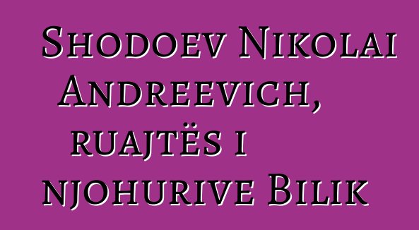 Shodoev Nikolai Andreevich, ruajtës i njohurive Bilik